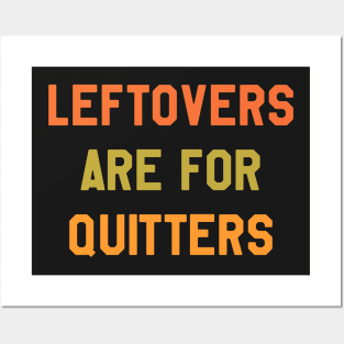 Thanksgiving Day - Leftovers Are For Quitters Posters and Art